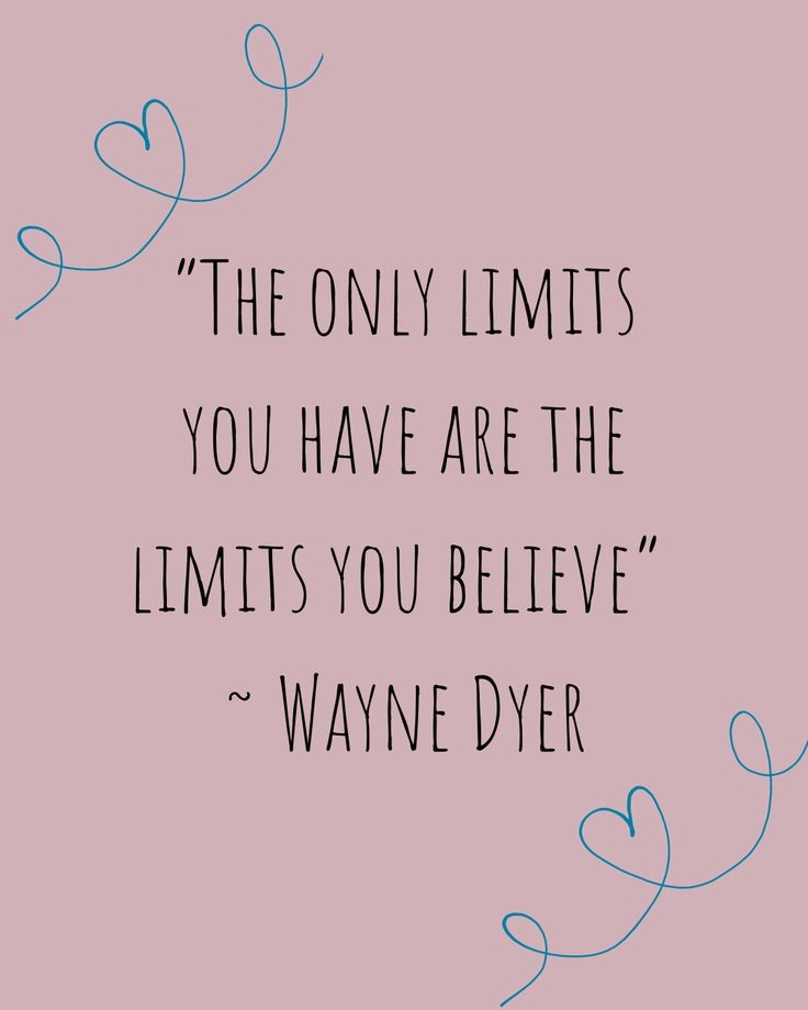 The only limits you have are the limits you believe. 